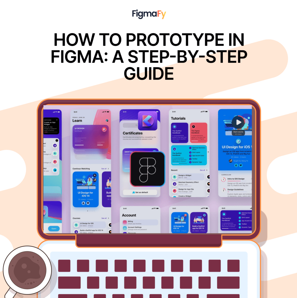 How to Prototype in Figma: A Step-by-Step Guide