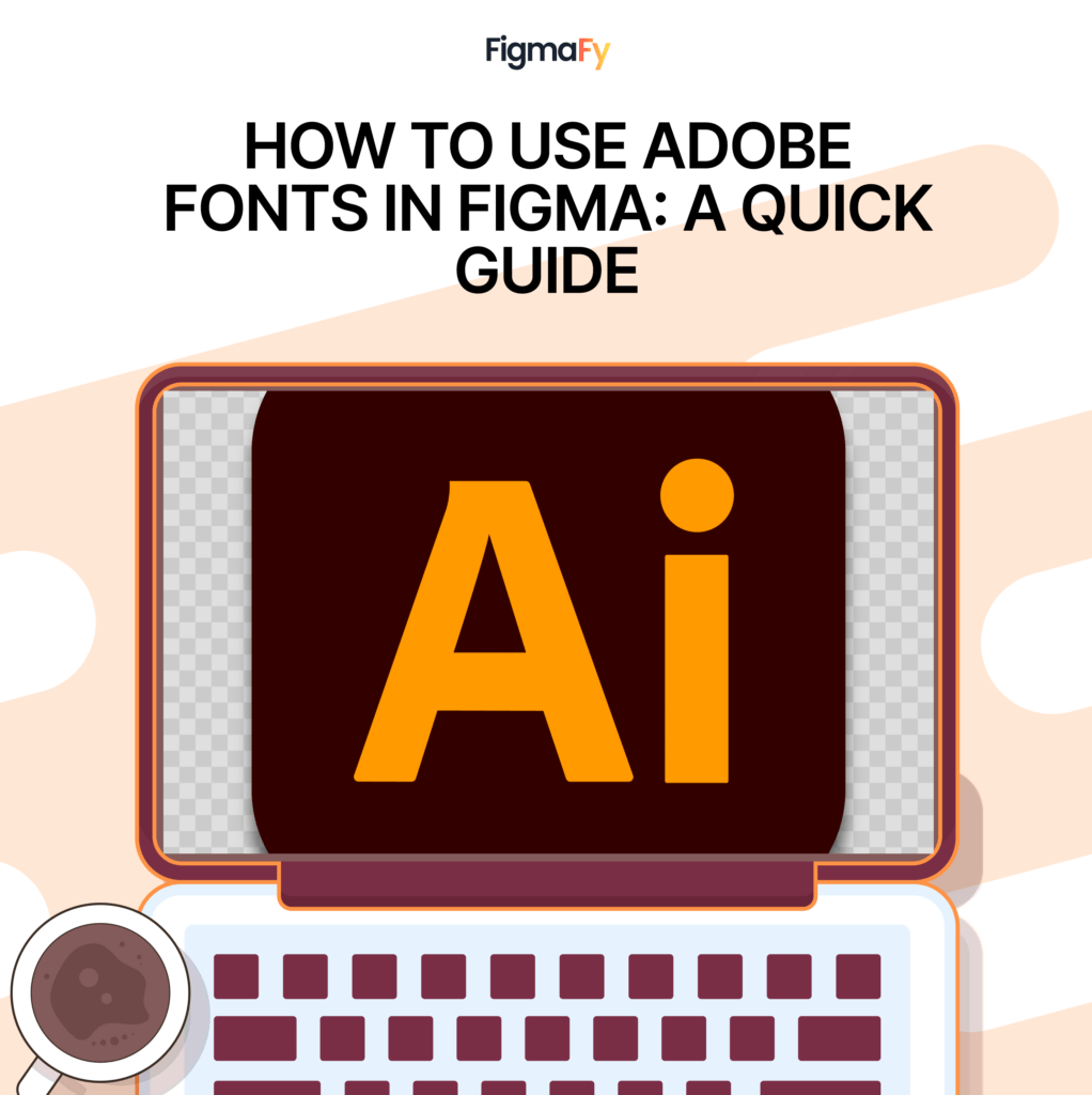 How To Use Adobe Fonts In Figma A Quick Guide