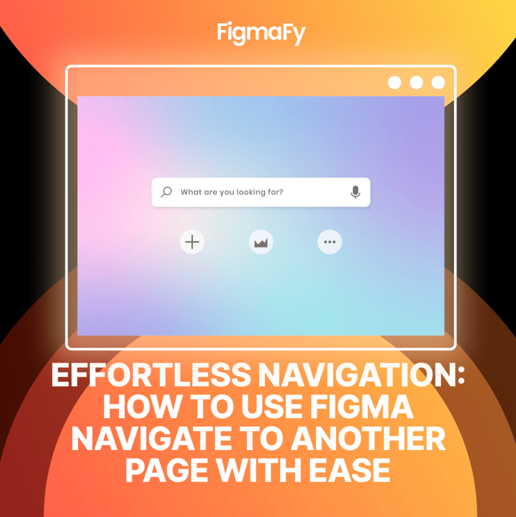 Effortless Navigation: How To Use Figma Navigate To Another Page With Ease